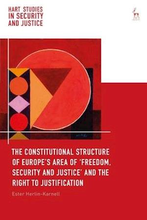 The Constitutional Structure of Europe's Area of 'freedom, Security and Justice' and the Right to Justification