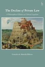 The Decline of Private Law: A Philosophical History of Liberal Legalism 