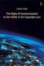 The Right of Communication to the Public in Eu Copyright Law