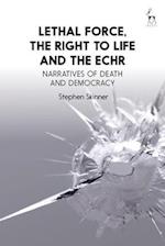 Lethal Force, the Right to Life and the ECHR: Narratives of Death and Democracy 