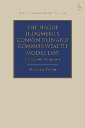 The Hague Judgments Convention and Commonwealth Model Law: A Pragmatic Perspective