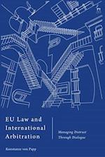 EU Law and International Arbitration: Managing Distrust Through Dialogue 