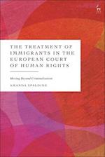 The Treatment of Immigrants in the European Court of Human Rights: Moving Beyond Criminalisation 