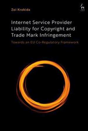 Internet Service Provider Liability for Copyright and Trade Mark Infringement: Towards an EU Co-Regulatory Framework