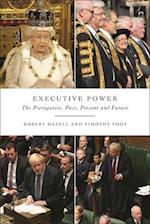 Executive Power: The Prerogative, Past, Present and Future 
