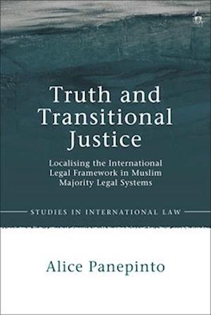 Truth and Transitional Justice: Localising the International Legal Framework in Muslim Majority Legal Systems