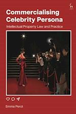Commercialising Celebrity Persona: Intellectual Property Law and Practice 
