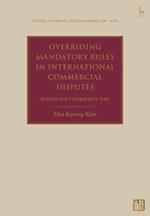 Overriding Mandatory Rules in International Commercial Disputes