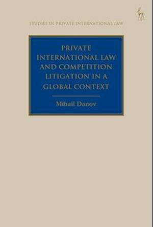 Private International Law and Competition Litigation in a Global Context