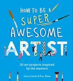 How to Be a Super Awesome Artist