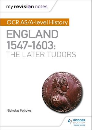 My Revision Notes: OCR AS/A-level History: England 1547 1603: the Later Tudors