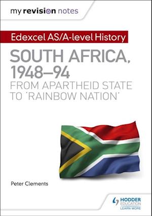 My Revision Notes: Edexcel AS/A-level History South Africa, 1948 94: from apartheid state to 'rainbow nation'