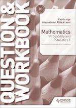 Cambridge International AS & A Level Mathematics Probability & Statistics 1 Question & Workbook