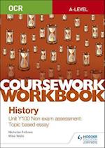 OCR A-level History Coursework Workbook: Unit Y100 Non exam assessment: Topic based essay