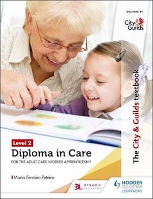 The City & Guilds Textbook Level 2 Diploma in Care for the Adult Care Worker Apprenticeship