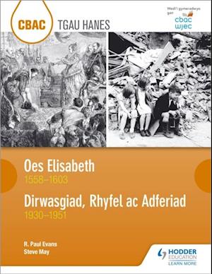 CBAC TGAU HANES Oes Elisabeth 1558–1603 a Dirwasgiad, Rhyfel ac Adferiad 1930–1951 (WJEC GCSE The Elizabethan Age 1558-1603 and Depression, War and Recovery 1930-1951 Welsh-language edition)