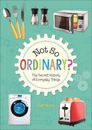 Reading Planet KS2 - Not So Ordinary? - The Secret History of Everyday Things - Level 4: Earth/Grey band