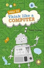 Reading Planet KS2 - How to Think Like a Computer - Level 4: Earth/Grey band