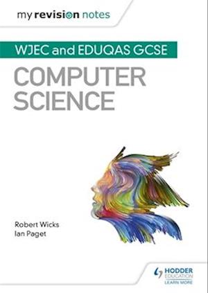 My Revision Notes: WJEC and Eduqas GCSE Computer Science