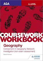 AQA A-level Geography Coursework Workbook: Component 3: Geography fieldwork investigation (non-exam assessment)