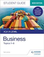 AQA A-level Business Student Guide 1: Topics 1 6