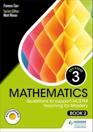 KS3 Mathematics: Questions to support NCETM Teaching for Mastery (Book 2)