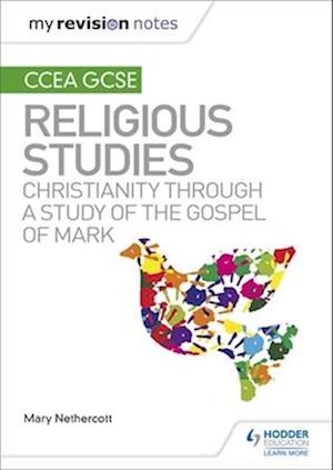 My Revision Notes CCEA GCSE Religious Studies: Christianity through a Study of the Gospel of Mark