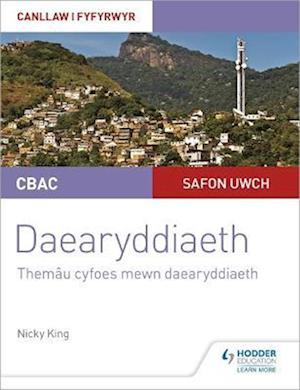 CBAC Safon Uwch Daearyddiaeth – Canllaw i Fyfyrwyr 6: Themâu Cyfoes mewn Daearyddiaeth (WJEC A-level Geography Student Guide 6: Contemporary Themes in Geography Welsh-language edition)