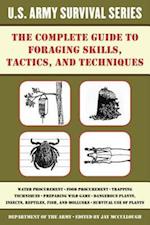 Complete U.S. Army Survival Guide to Foraging Skills, Tactics, and Techniques