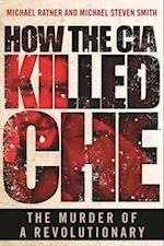 How the CIA Killed Che