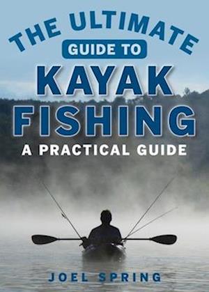 The Ultimate Guide to Kayak Fishing