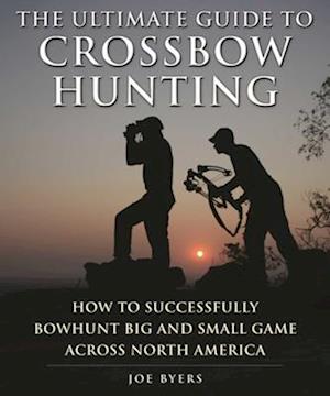The Ultimate Guide to Crossbow Hunting