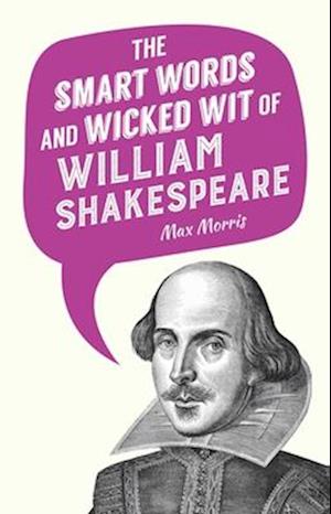 The Smart Words and Wicked Wit of William Shakespeare
