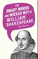 Smart Words and Wicked Wit of William Shakespeare