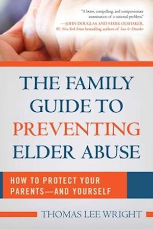 The Family Guide to Preventing Elder Abuse