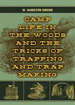 Camp Life in the Woods and the Tricks of Trapping and Trap Making