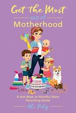 Get the Most Out of Motherhood