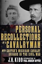 Personal Recollections of a Cavalryman with Custeras Michigan Cavalry Brigade in the Civil War