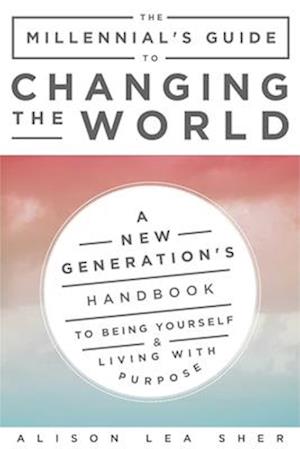 The Millennial's Guide to Changing the World