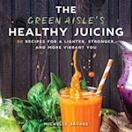The Green Aisle's Healthy Juicing