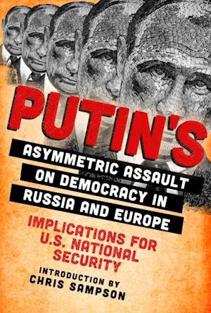 Putin's Asymmetric Assault on Democracy in Russia and Europe