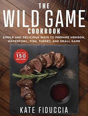 The Wild Game Cookbook