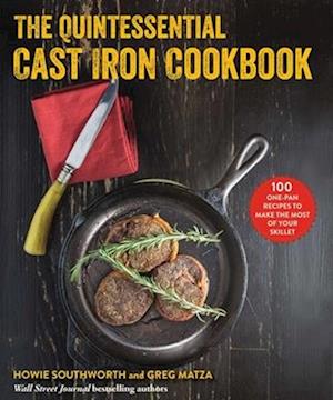 The Quintessential Cast Iron Cookbook