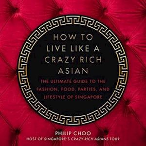 How to Live Like a Crazy Rich Asian