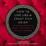 How to Live Like a Crazy Rich Asian