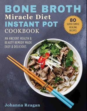 Bone Broth Miracle Diet Instant Pot Cookbook