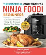 The Unofficial Cookbook for Ninja Foodi Beginners