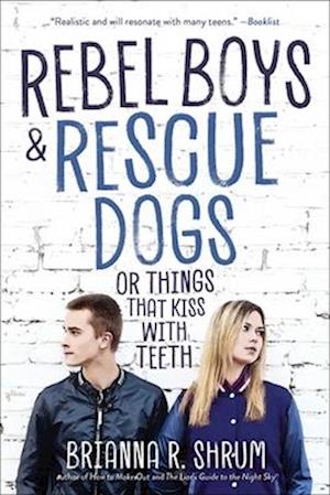 Rebel Boys and Rescue Dogs, or Things That Kiss with Teeth