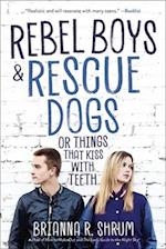 Rebel Boys and Rescue Dogs, or Things That Kiss with Teeth