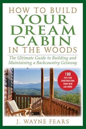 How to Build Your Dream Cabin in the Woods